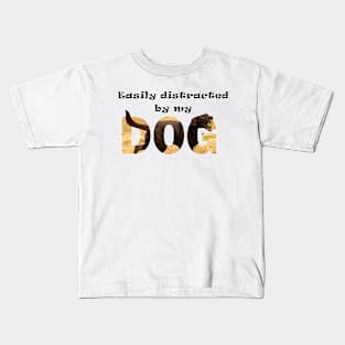 Easily distracted by my dog - chocolate labrador oil painting word art Kids T-Shirt